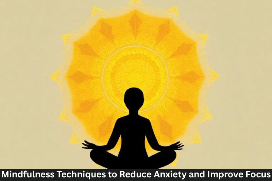 Mindfulness Techniques to Reduce Anxiety and Improve Focus - The ...